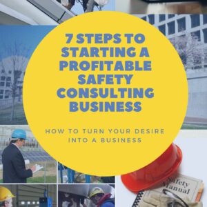 7 Steps to Starting a Profitable Safety Consulting Business